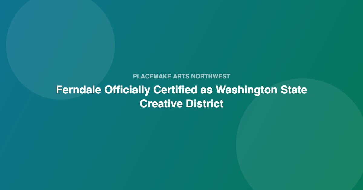 Ferndale Officially Certified as Washington State Creative District